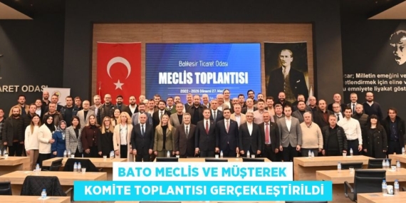 BATO MECLİS VE MÜŞTEREK   KOMİTE TOPLANTISI GERÇEKLEŞTİRİLDİ