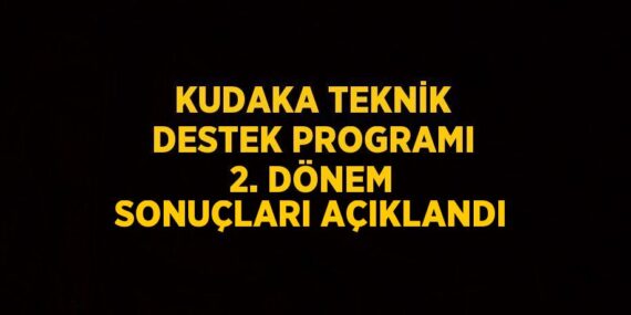 KUDAKA TEKNİK DESTEK PROGRAMI 2. DÖNEM SONUÇLARI AÇIKLANDI