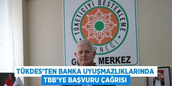 TÜKDES’TEN BANKA UYUŞMAZLIKLARINDA TBB’YE BAŞVURU ÇAĞRISI
