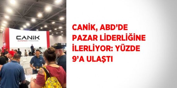 CANİK, ABD’DE PAZAR LİDERLİĞİNE İLERLİYOR: YÜZDE 9’A ULAŞTI