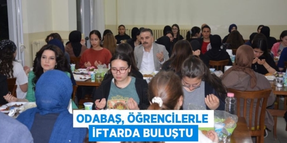 ODABAŞ, ÖĞRENCİLERLE İFTARDA BULUŞTU