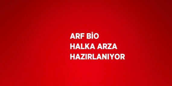 ARF BİO HALKA ARZA HAZIRLANIYOR