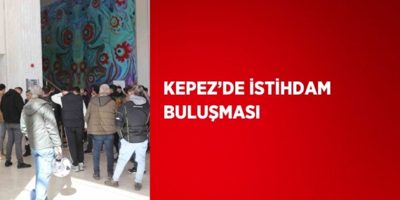 KEPEZ’DE İSTİHDAM BULUŞMASI