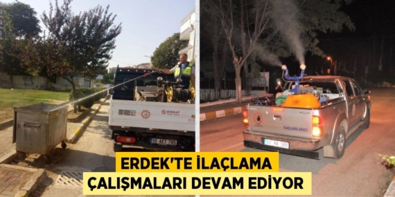 ERDEK’TE İLAÇLAMA ÇALIŞMALARI DEVAM EDİYOR