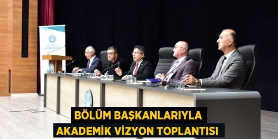 BÖLÜM BAŞKANLARIYLA AKADEMİK VİZYON TOPLANTISI