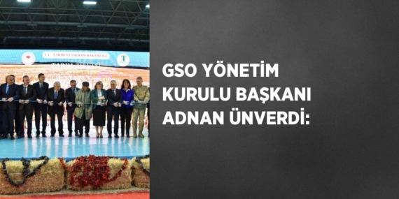 GSO YÖNETİM KURULU BAŞKANI ADNAN ÜNVERDİ: