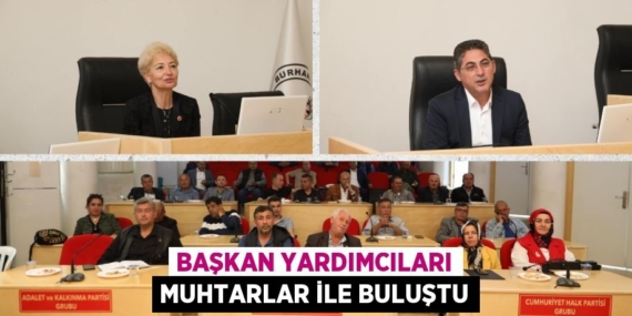 BAŞKAN YARDIMCILARI MUHTARLAR İLE BULUŞTU