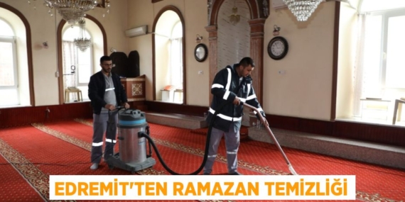 EDREMİT’TEN RAMAZAN TEMİZLİĞİ