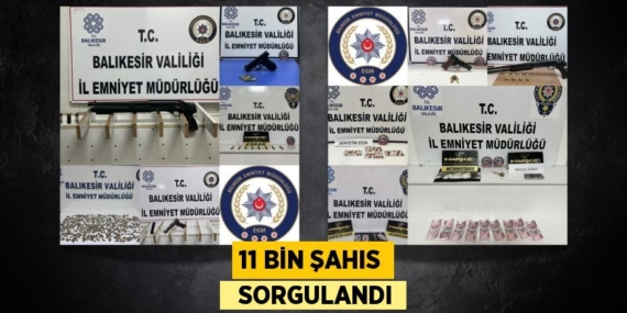 11 BİN ŞAHIS   SORGULANDI
