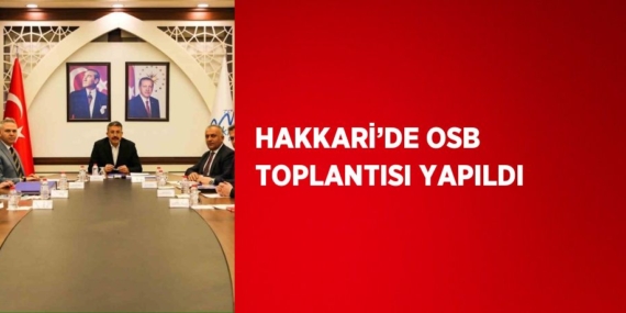 HAKKARİ’DE OSB TOPLANTISI YAPILDI