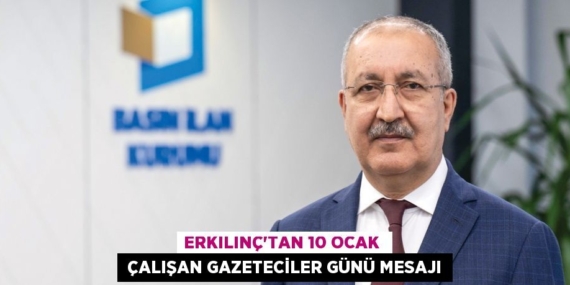 ERKILINÇ’TAN 10 OCAK   ÇALIŞAN GAZETECİLER GÜNÜ MESAJI