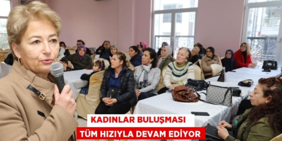 KADINLAR BULUŞMASI   TÜM HIZIYLA DEVAM EDİYOR