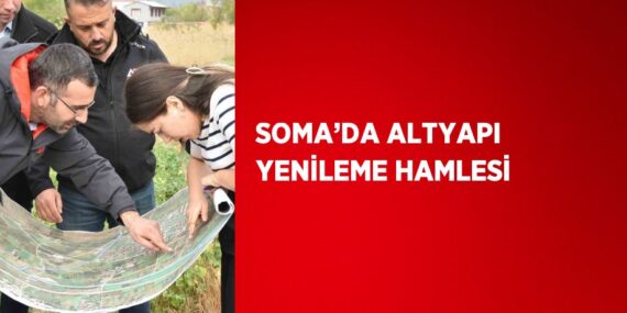 SOMA’DA ALTYAPI YENİLEME HAMLESİ