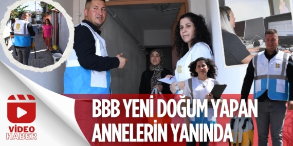BBB YENİ DOĞUM YAPAN ANNELERİN YANINDA