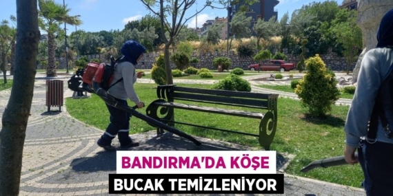 BANDIRMA’DA KÖŞE BUCAK TEMİZLENİYOR