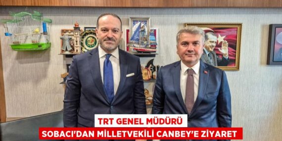 TRT Genel Müdürü Sobacı’dan Milletvekili Canbey’e ziyaret