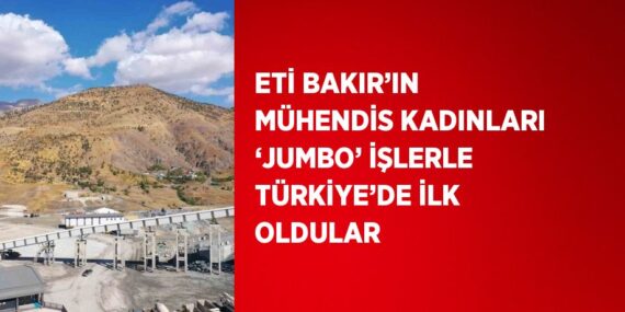 ETİ BAKIR’IN MÜHENDİS KADINLARI ‘JUMBO’ İŞLERLE TÜRKİYE’DE İLK OLDULAR