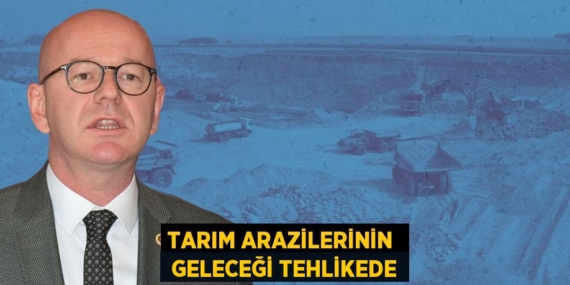 TARIM ARAZİLERİNİN   GELECEĞİ TEHLİKEDE