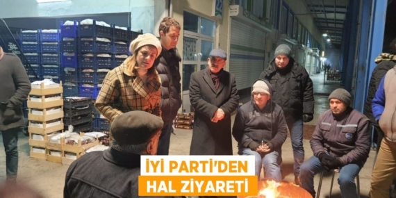 İYİ PARTİ’DEN  HAL ZİYARETİ