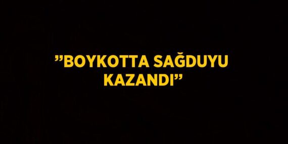 ’’BOYKOTTA SAĞDUYU KAZANDI’’