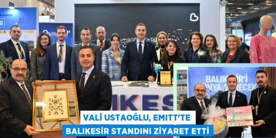 VALİ USTAOĞLU, EMITT’TE BALIKESİR STANDINI ZİYARET ETTİ