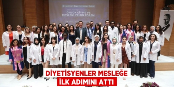 DİYETİSYENLER MESLEĞE İLK ADIMINI ATTI