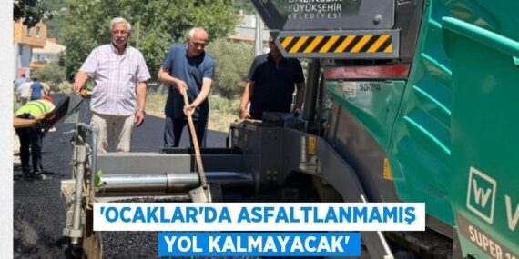 “Ocaklar’da asfaltlanmamış yol kalmayacak”