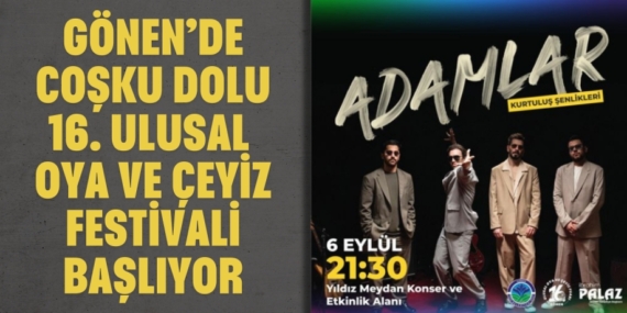 GÖNEN’DE COŞKU DOLU 16. ULUSAL OYA VE ÇEYİZ FESTİVALİ BAŞLIYOR