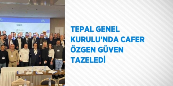 TEPAL GENEL KURULU’NDA CAFER ÖZGEN GÜVEN TAZELEDİ