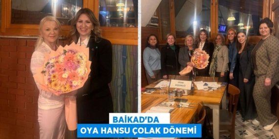 BAİKAD’DA    OYA HANSU ÇOLAK DÖNEMİ