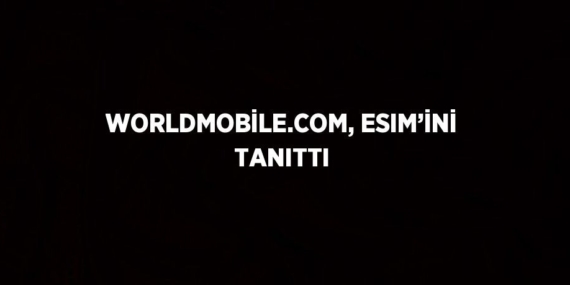 WORLDMOBİLE.COM, ESIM’İNİ TANITTI