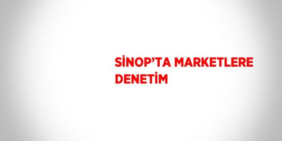 SİNOP’TA MARKETLERE DENETİM