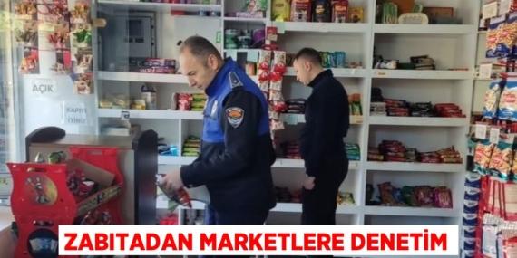 ZABITADAN MARKETLERE DENETİM