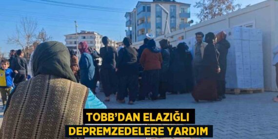 TOBB’DAN ELAZIĞLI DEPREMZEDELERE YARDIM
