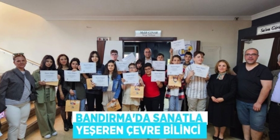 BANDIRMA’DA SANATLA YEŞEREN ÇEVRE BİLİNCİ