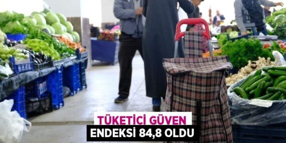 TÜKETİCİ GÜVEN ENDEKSİ 84,8 OLDU