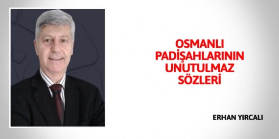 OSMANLI PADİŞAHLARININ UNUTULMAZ SÖZLERİ