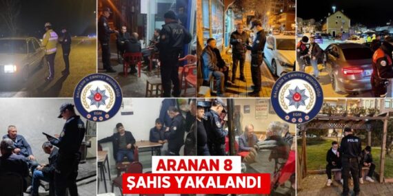 ARANAN 8 ŞAHIS YAKALANDI
