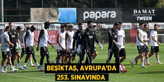 Beşiktaş, Avrupa’da 253. sınavında