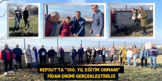 KEPSUT’TA "100. YIL EĞİTİM ORMANI"    FİDAN DİKİMİ GERÇEKLEŞTİRİLDİ