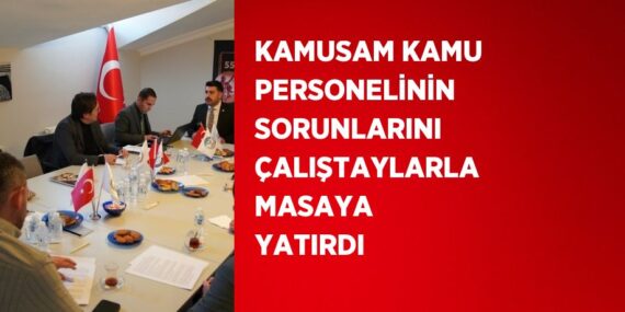 KAMUSAM KAMU PERSONELİNİN SORUNLARINI ÇALIŞTAYLARLA MASAYA YATIRDI