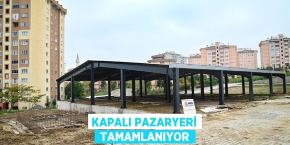 KAPALI PAZARYERİ  TAMAMLANIYOR
