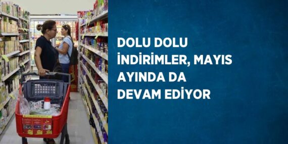 DOLU DOLU İNDİRİMLER, MAYIS AYINDA DA DEVAM EDİYOR