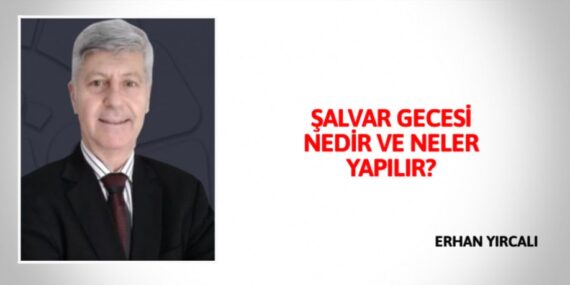 ŞALVAR GECESİ NEDİR VE NELER YAPILIR?
