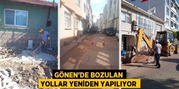 GÖNEN’DE BOZULAN YOLLAR YENİDEN YAPILIYOR