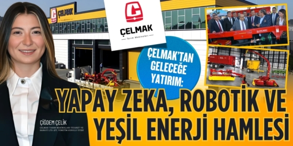 Çelmak’tan Geleceğe Yatırım:  Yapay Zeka, Robotik ve  Yeşil Enerji Hamlesi