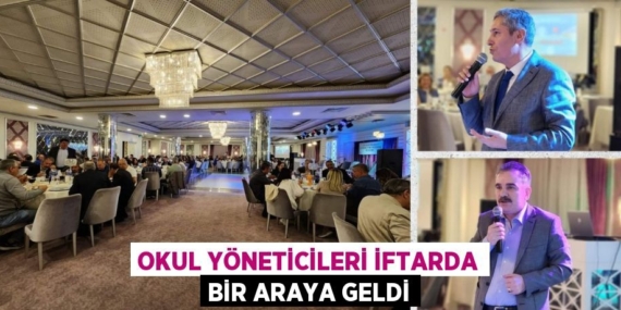 OKUL YÖNETİCİLERİ İFTARDA BİR ARAYA GELDİ