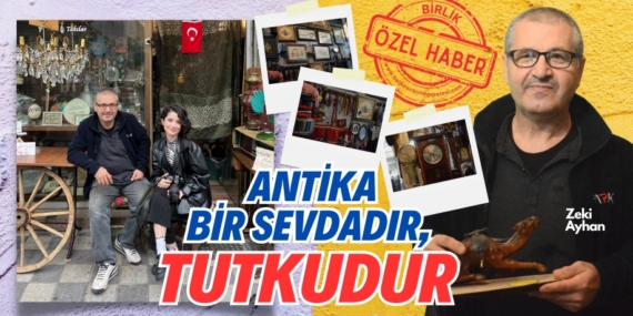 ANTİKA BİR SEVDADIR,  TUTKUDUR