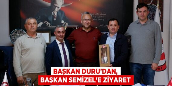 BAŞKAN DURU’DAN, BAŞKAN SEMİZEL’E ZİYARET