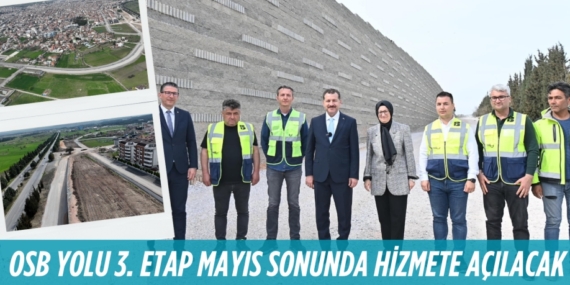 OSB YOLU 3. ETAP MAYIS SONUNDA HİZMETE AÇILACAK